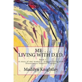 Me ... Living with D.I.D.: A story of one woman's struggle of living with Dissociative Identity Disorder.