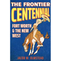 The Frontier Centennial: Fort Worth and the New West