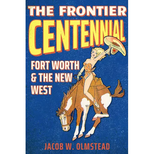 The Frontier Centennial: Fort Worth and the New West