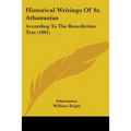 Historical Writings Of St. Athanasius: According To The Benedictine Text (1881)