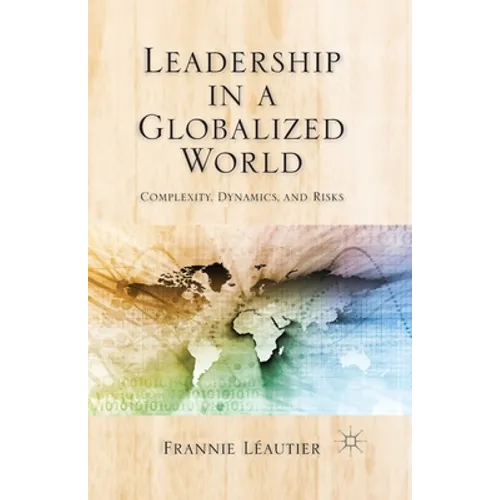 Leadership in a Globalized World: Complexity, Dynamics, and Risks