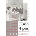 Laws Harsh As Tigers: Chinese Immigrants and the Shaping of Modern Immigration Law