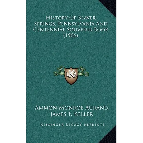 History Of Beaver Springs, Pennsylvania And Centennial Souvenir Book (1906)