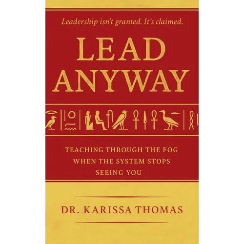Lead Anyway: Teaching Through the Fog When the System Stops Seeing You