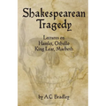 Shakespearean Tragedy: Lectures on Hamlet, Othello, King Lear, Macbeth