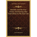 Humility And Her Four Virtues And Striving After God's Honor In The Inner Life