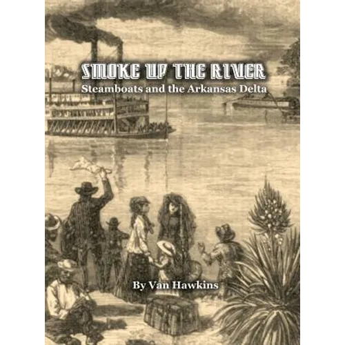 Smoke Up the River: Steamboats and the Arkansas Delta