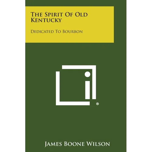 The Spirit of Old Kentucky: Dedicated to Bourbon