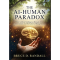 The AI-Human Paradox: What Artificial Intelligence Reveals About Consciousness and the Future of Being Human