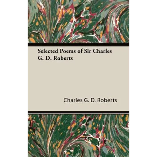 Selected Poems of Sir Charles G. D. Roberts