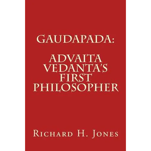 Gaudapada: Advaita Vedanta's First Philosopher