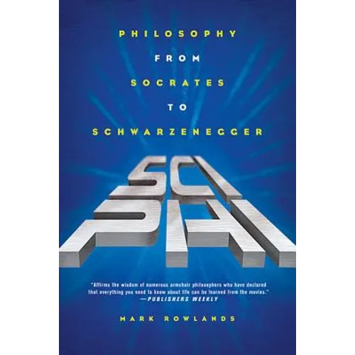 Sci-Phi: Philosophy from Socrates to Schwarzenegger