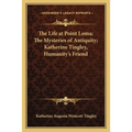 The Life at Point Loma; The Mysteries of Antiquity; Katherine Tingley, Humanity's Friend