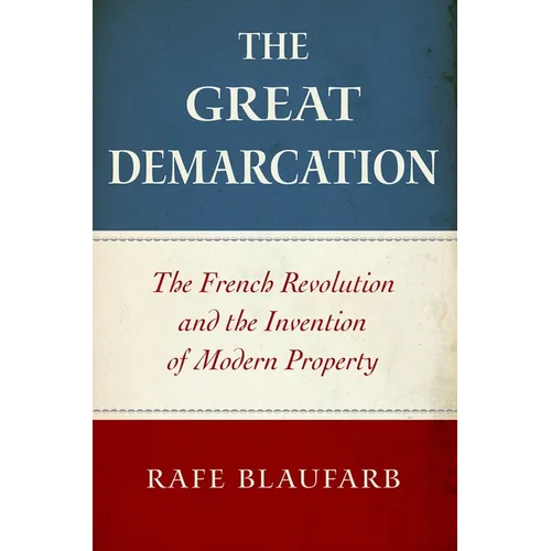 The Great Demarcation: The French Revolution and the Invention of Modern Property