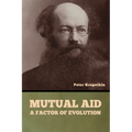 Mutual Aid: A Factor of Evolution