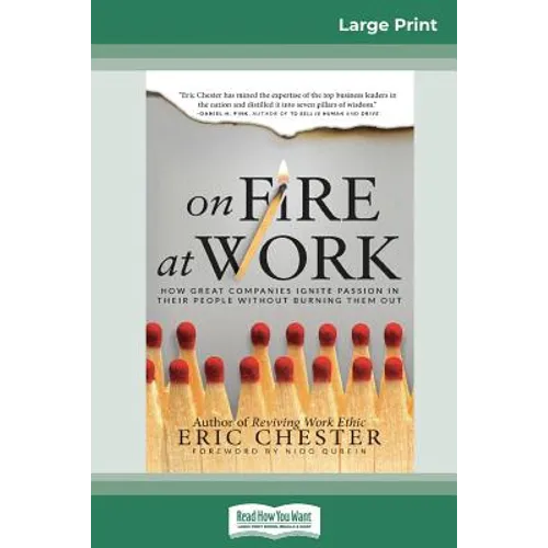 On Fire at Work: How Great Companies Ignite Passion in Their People Without Burning Them Out (16pt Large Print Edition)