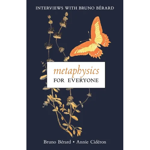 Metaphysics for Everyone: Interviews with Bruno Bérard