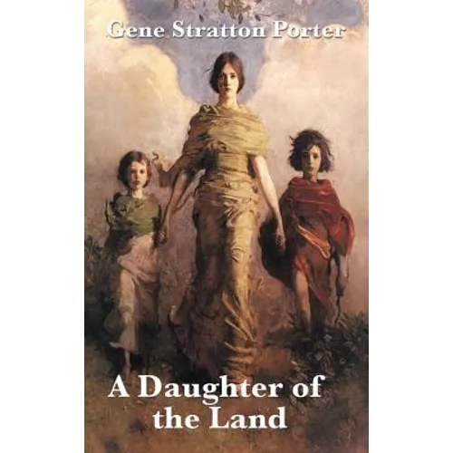 A Daughter of the Land: A Classic Novel of Land, Work, and Self-Reliance