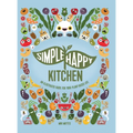 Simple Happy Kitchen: An Illustrated Guide For Your Plant-Based Life