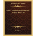 Some Learned Fables For Good Old Boys And Girls