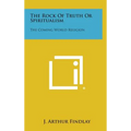 The Rock of Truth or Spiritualism: The Coming World Religion