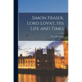Simon Fraser, Lord Lovat, his Life and Times