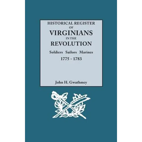 Historical Register of Virginians in the Revolution: Soldiers, Sailors, Marines, 1775-1783