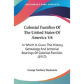 Colonial Families Of The United States Of America V6: In Which Is Given The History, Genealogy And Armorial Bearings Of Colonial Families (1917)