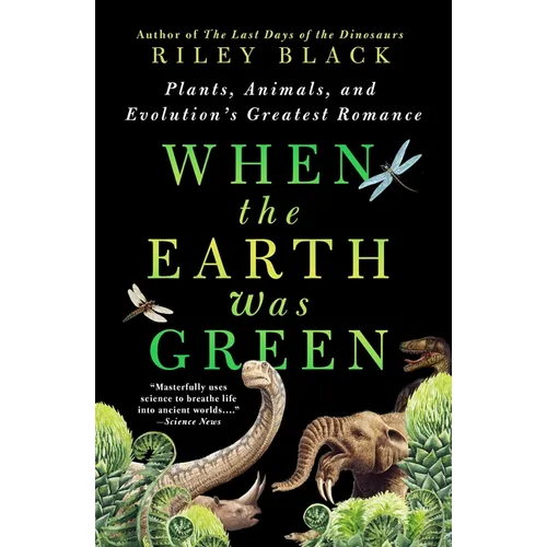 When the Earth Was Green: Plants, Animals, and Evolution's Greatest Romance