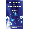 The Journey from Manuscript to Print: A Guide to Publishing Your Book