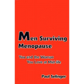 Men Surviving Menopause: You and the Woman You Love at Mid-Life