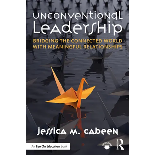 Unconventional Leadership: Bridging the Connected World with Meaningful Relationships