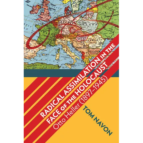 Radical Assimilation in the Face of the Holocaust: Otto Heller (1897-1945)