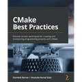 CMake Best Practices: Discover proven techniques for creating and maintaining programming projects with CMake