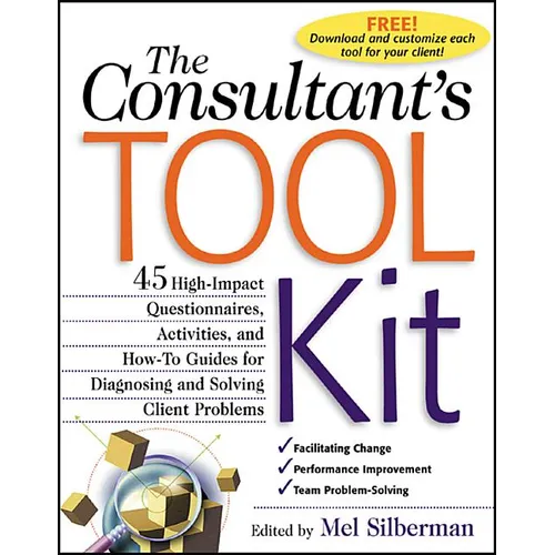 The Consultant's Toolkit: 45 High-Impact Questionnaires, Activities, and How-To Guides for Diagnosing and Solving Client Problems