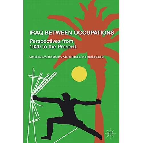 Iraq Between Occupations: Perspectives from 1920 to the Present