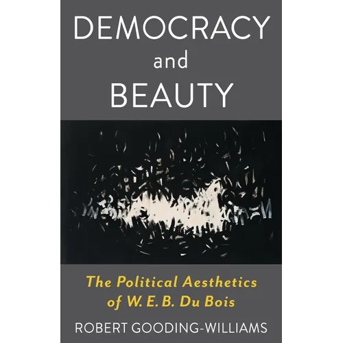 Democracy and Beauty: The Political Aesthetics of W. E. B. Du Bois