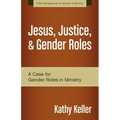 Jesus, Justice, & Gender Roles: A Case for Gender Roles in Ministry