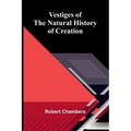 Vestiges of the Natural History of Creation