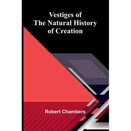 Vestiges of the Natural History of Creation