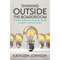 Thinking Outside the Boardroom: Creative Solutions in Diversity, Equity, Inclusion, and Anti-racism