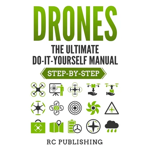 Drones: The Ultimate DIY Manual (Step-By-Step)