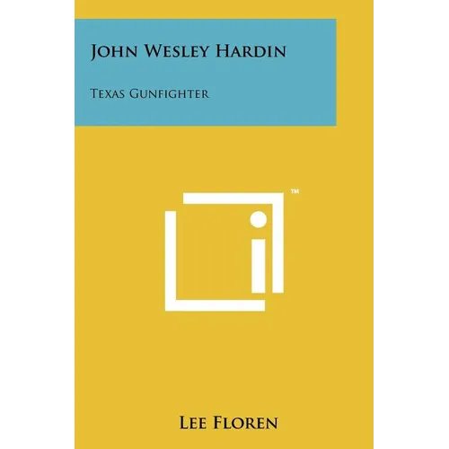 John Wesley Hardin: Texas Gunfighter