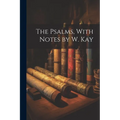 The Psalms, With Notes by W. Kay