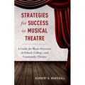 Strategies for Success in Musical Theatre: A Guide for Music Directors in School, College, and Community Theatre