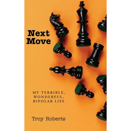 Next Move: My Terrible, Wonderful, Bipolar Life