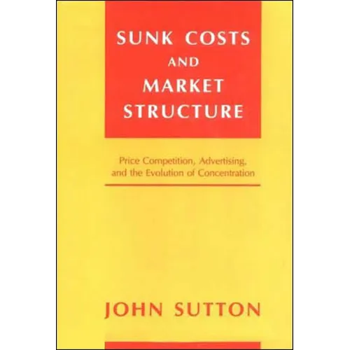 Sunk Costs and Market Structure: Price Competition, Advertising, and the Evolution of Concentration