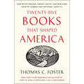 Twenty-Five Books That Shaped America: How White Whales, Green Lights, and Restless Spirits Forged Our National Identity