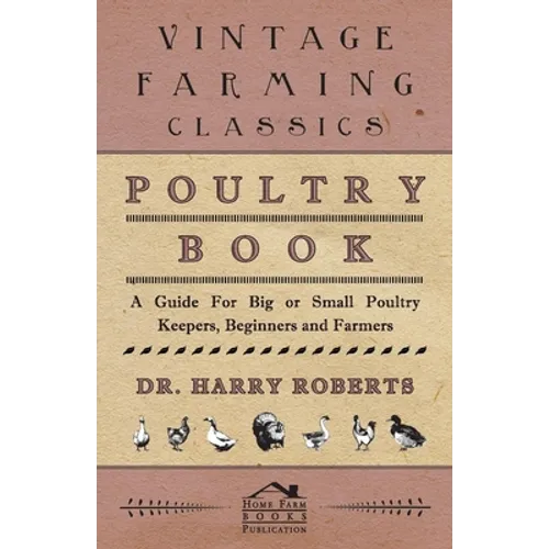 Poultry Book - A Guide for Big or Small Poultry Keepers, Beginners and Farmers