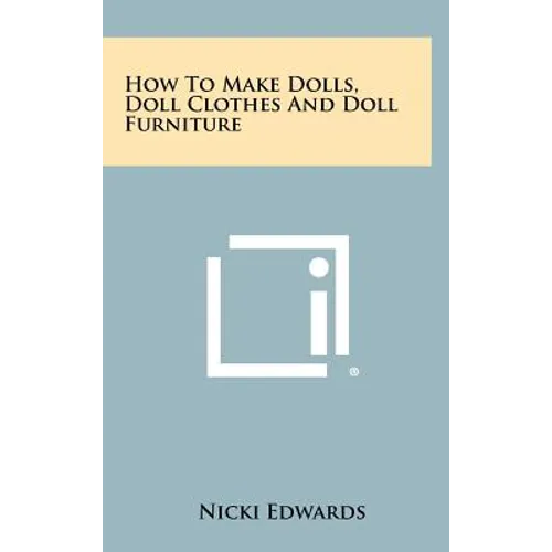 How To Make Dolls, Doll Clothes And Doll Furniture
